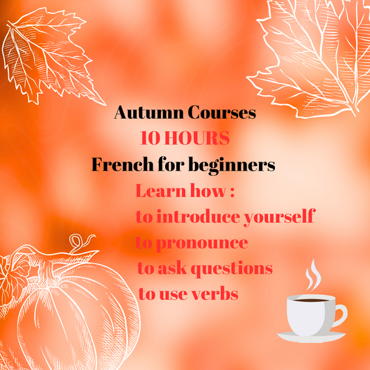 AUTUMN COURSES 10H French for Beginners  MON-WED  4pm to 5pm (Paris time) START 6 NOV